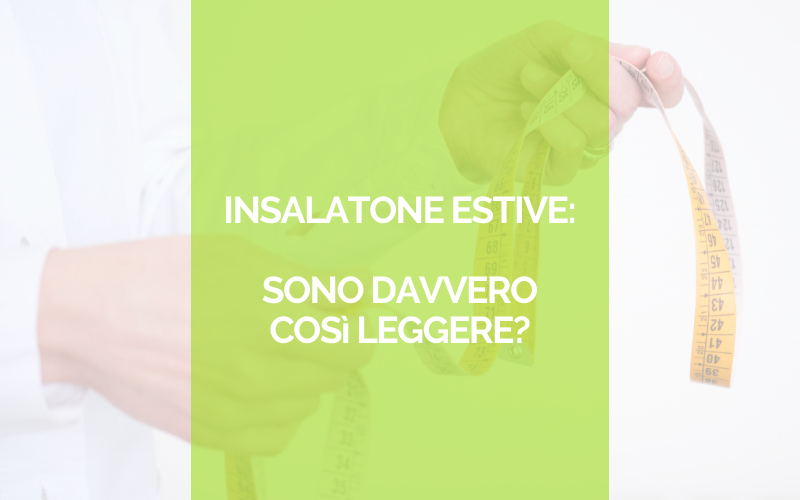 Insalatone estive: sono davvero così leggere?